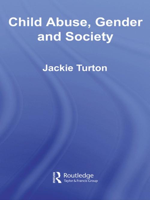 Cover of the book Child Abuse, Gender and Society by Jackie Turton, Taylor and Francis