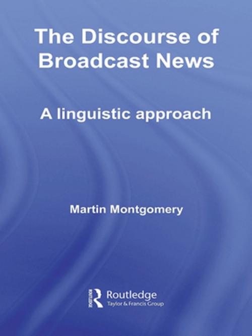 Cover of the book The Discourse of Broadcast News by Martin Montgomery, Taylor and Francis