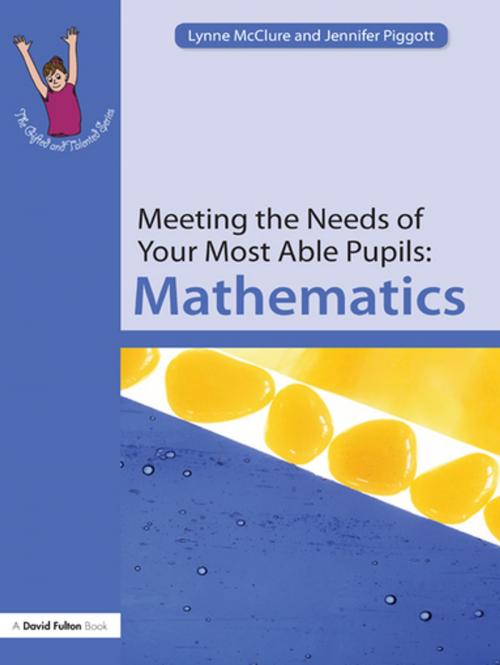 Cover of the book Meeting the Needs of Your Most Able Pupils: Mathematics by Lynne McClure, Jennifer Piggott, Taylor and Francis