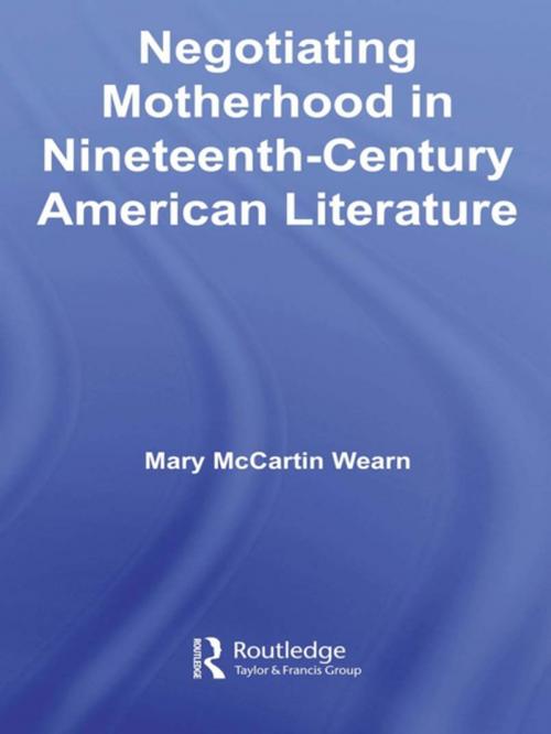 Cover of the book Negotiating Motherhood in Nineteenth-Century American Literature by Mary McCartin Wearn, Taylor and Francis