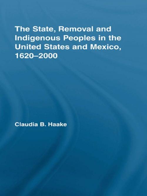 Cover of the book The State, Removal and Indigenous Peoples in the United States and Mexico, 1620-2000 by Claudia Haake, Taylor and Francis