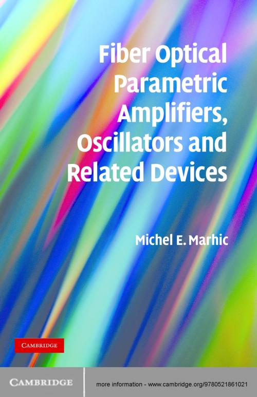 Cover of the book Fiber Optical Parametric Amplifiers, Oscillators and Related Devices by Michel E. Marhic, Cambridge University Press