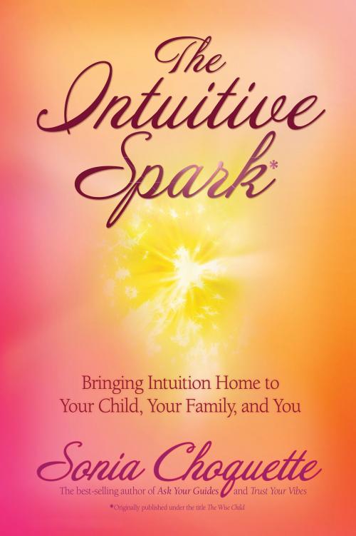 Cover of the book The Intuitive Spark by Sonia Choquette, Ph.D., Hay House