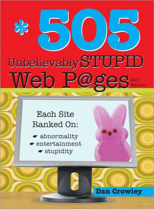 Cover of the book 505 Unbelievably Stupid Webpages by Dan Crowley, Sourcebooks