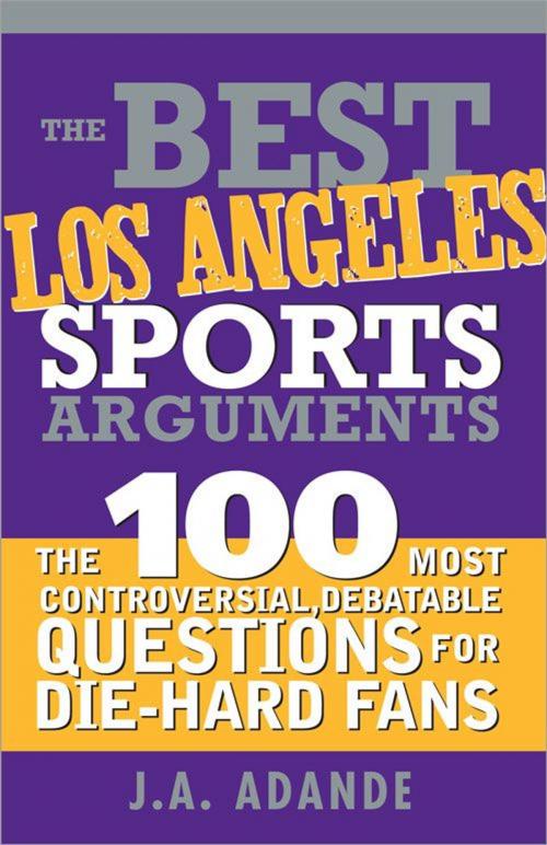 Cover of the book The Best Los Angeles Sports Arguments by J.A. Adande, Sourcebooks