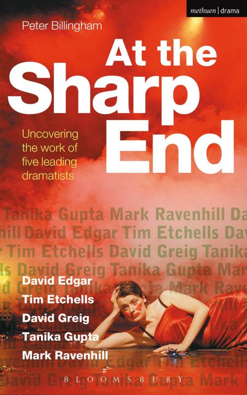 Cover of the book At the Sharp End: Uncovering the Work of Five Leading Dramatists by Peter Billingham, Bloomsbury Publishing