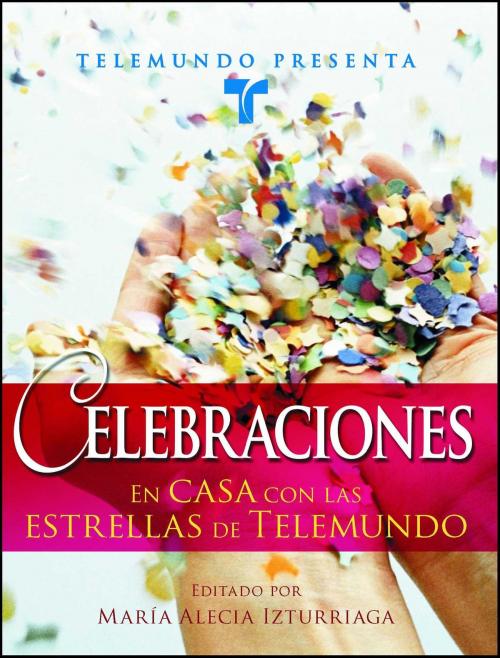 Cover of the book Telemundo Presenta: Celebraciones by Telemundo, Maria Alecia Izturriaga, Atria Books