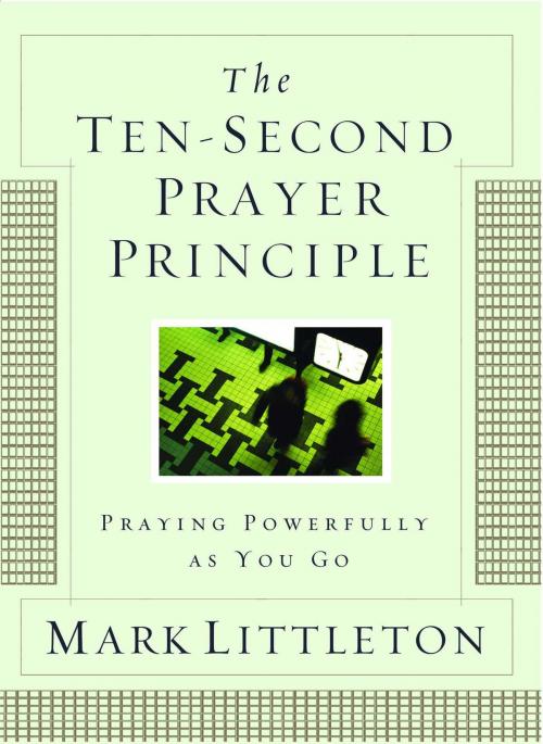 Cover of the book The Ten-Second Prayer Principle by Mark Littleton, Howard Books