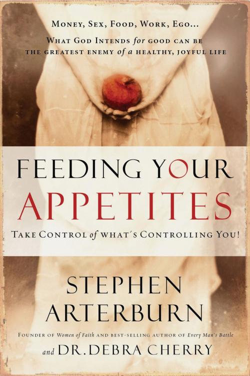 Cover of the book Feeding Your Appetites by Stephen Arterburn, Debra Cherry, Thomas Nelson