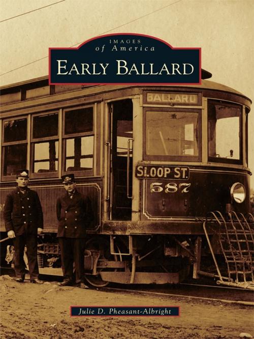 Cover of the book Early Ballard by Julie D. Pheasant-Albright, Arcadia Publishing Inc.