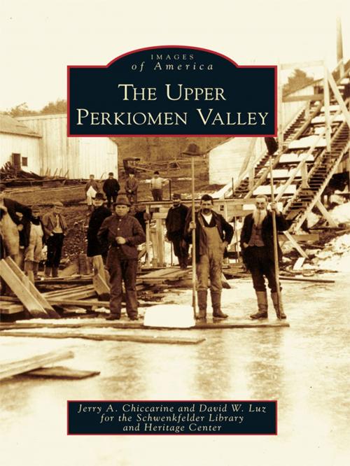 Cover of the book The Upper Perkiomen Valley by Jerry A. Chiccarine, David W. Luz, Schwenkfelder Library and Heritage Center, Arcadia Publishing Inc.