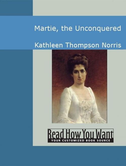 Cover of the book Martie: The Unconquered by Kathleen Thompson Norris, ReadHowYouWant