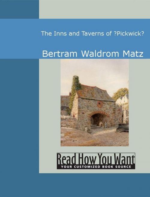 Cover of the book The Inns And Taverns Of Pickwick by Bertram Waldrom Matz, ReadHowYouWant