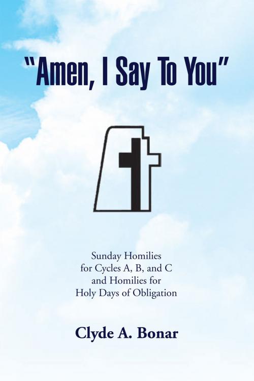 Cover of the book ''Amen, I Say to You'' by Clyde A. Bonar, Xlibris US