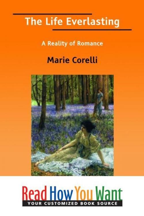 Cover of the book The Life Everlasting: A Reality Of Romance by Corelli Marie, ReadHowYouWant