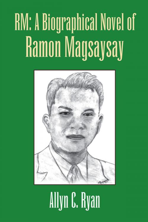 Cover of the book Rm: a Biographical Novel of Ramon Magsaysay by Allyn C. Ryan, Xlibris US