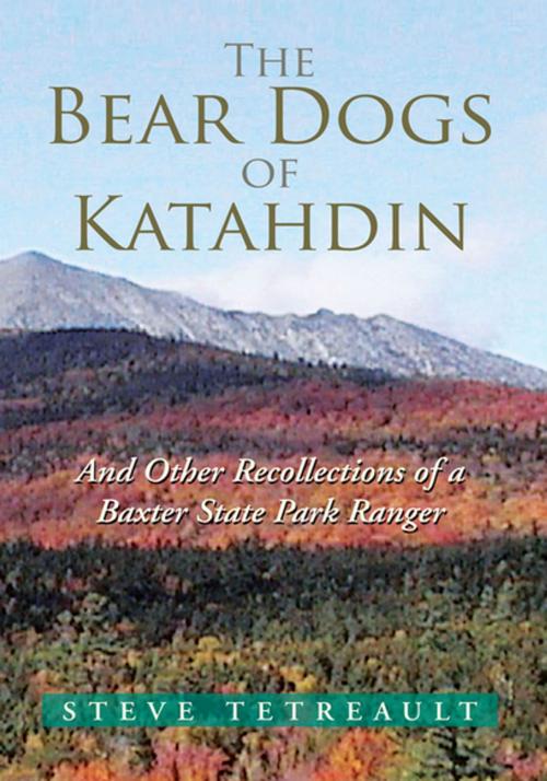 Cover of the book The Bear Dogs of Katahdin by Steve Tetreault, Xlibris US