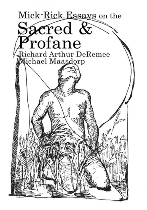Cover of the book Mick-Rick Essays on the Sacred and Profane by Michael Maasdorp, Richard Arthur DeRemee, Xlibris US