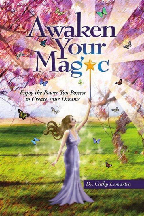 Cover of the book Awaken Your Magic by Dr. Cathy Lomartra, Xlibris US