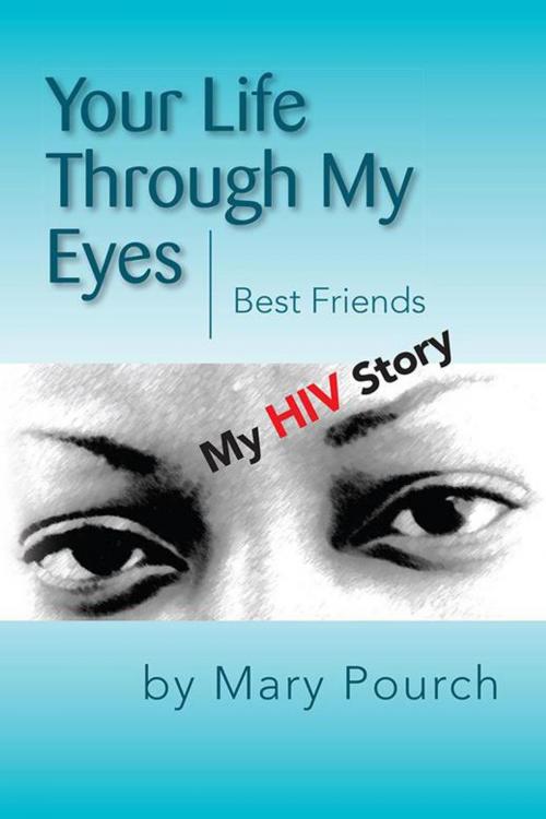 Cover of the book Your Life Through My Eyes by Mary Pourch, Xlibris US