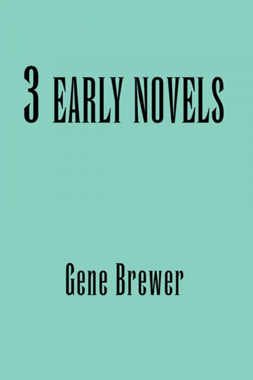 Cover of the book 3 Early Novels by Gene Brewer, Xlibris US