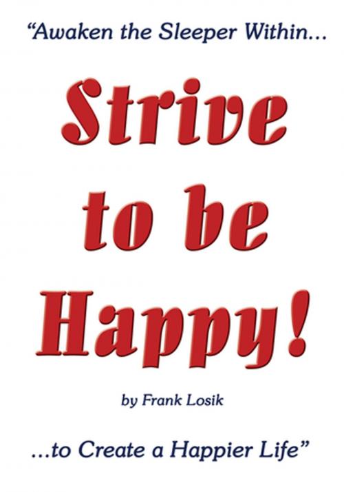 Cover of the book Strive to Be Happy! by Frank Losik, AuthorHouse