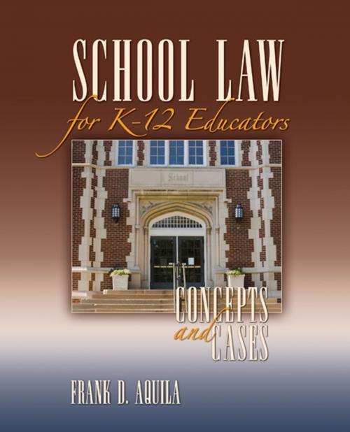 Cover of the book School Law for K-12 Educators by Dr. Frank D. Aquila, SAGE Publications