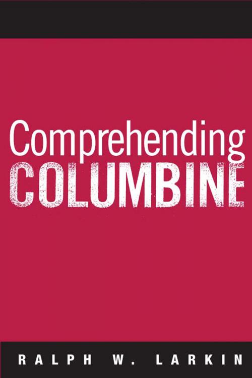 Cover of the book Comprehending Columbine by Ralph W Larkin, Temple University Press