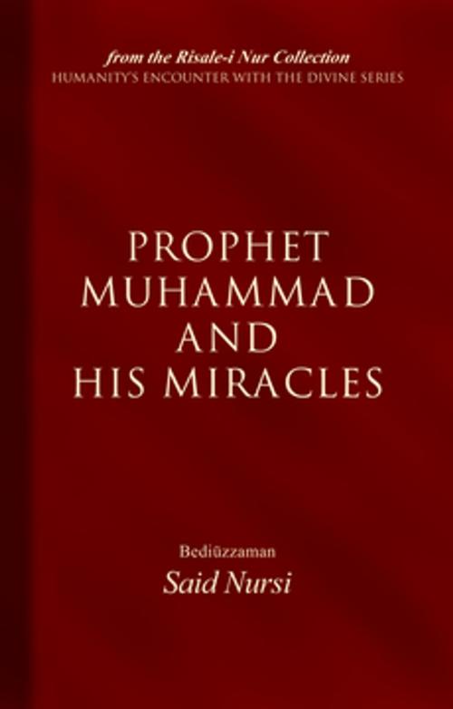 Cover of the book Prophet Muhammad And His Miracles by Bediuzzaman Said Nursi, Tughra Books