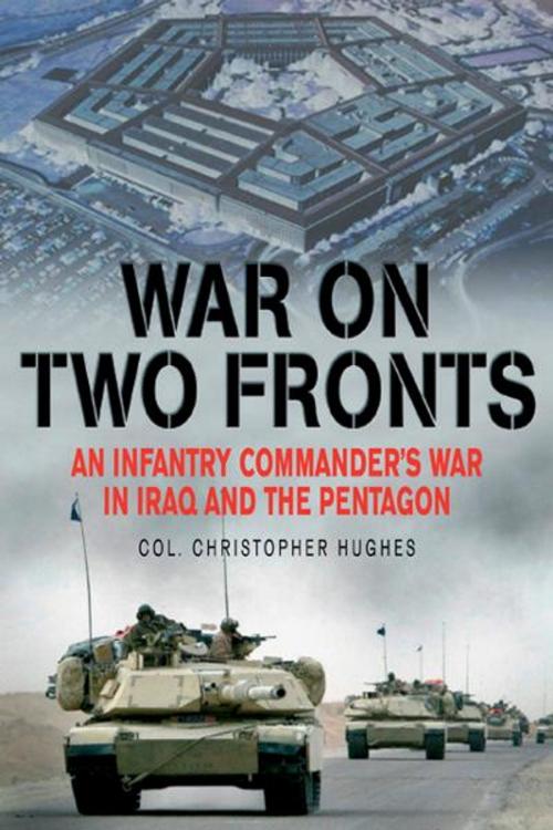 Cover of the book War on Two Fronts: An Infantry Commander's War in Iraq and the Pentagon by Christopher Hughes, Casemate