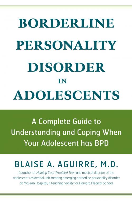 Cover of the book Borderline Personality Disorder in Adolescents: A Complete Guide to Understanding and Coping When Your Adolescent has BPD by Blaise A Aguirre, Fair Winds Press