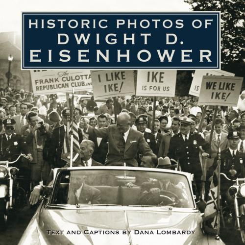 Cover of the book Historic Photos of Dwight D. Eisenhower by Dana Lombardy, Turner Publishing Company