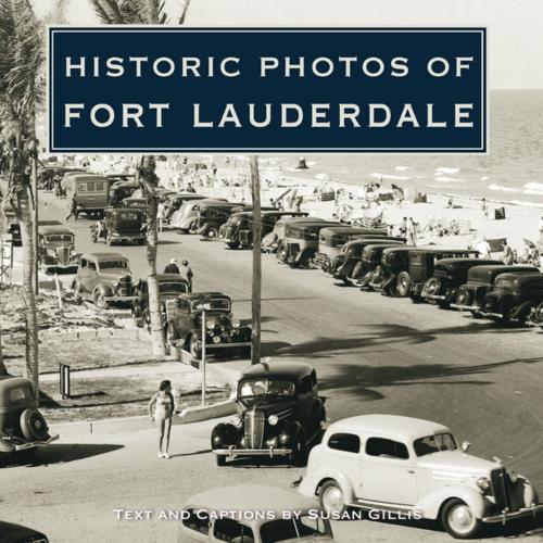 Cover of the book Historic Photos of Fort Lauderdale by Susan Gillis, Turner Publishing Company