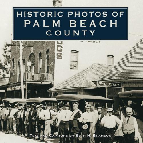 Cover of the book Historic Photos of Palm Beach County by Seth H. Bramson, Turner Publishing Company
