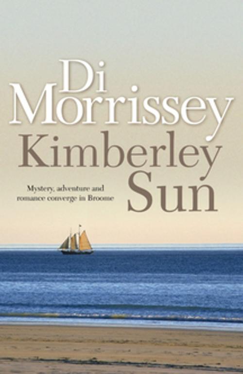 Cover of the book Kimberley Sun by Di Morrissey, Pan Macmillan Australia