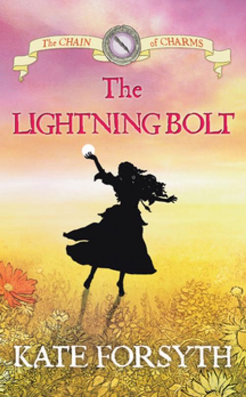 Cover of the book The Lightning Bolt: Chain of Charms 5 by Kate Forsyth, Pan Macmillan Australia