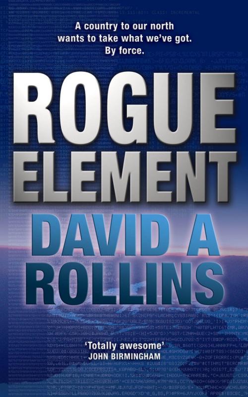 Cover of the book Rogue Element: A Tom Wilkes Novel 1 by David A. Rollins, David Rollins, Pan Macmillan Australia