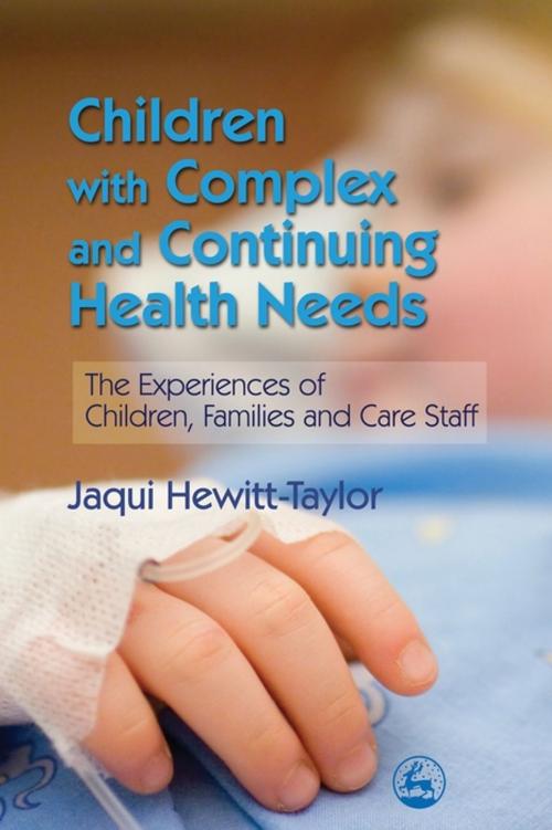 Cover of the book Children with Complex and Continuing Health Needs by Jaqui Hewitt-Taylor, Jessica Kingsley Publishers