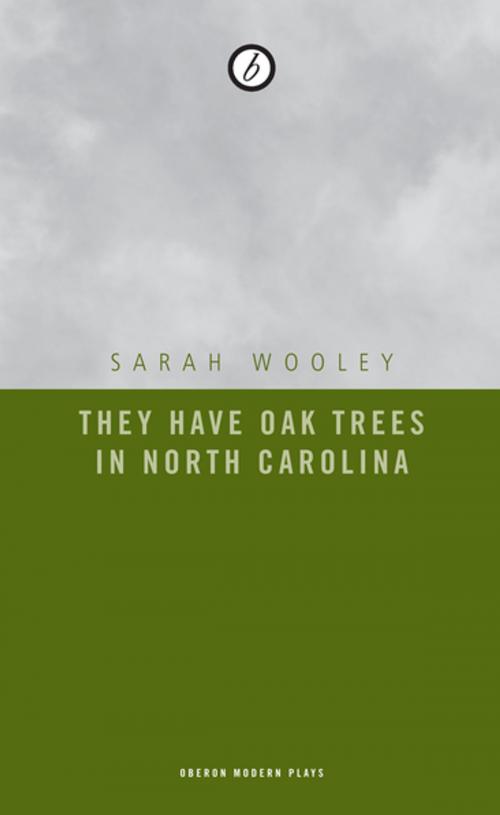 Cover of the book They Have Oak Trees in North Carolina by Sarah Wooley, Oberon Books