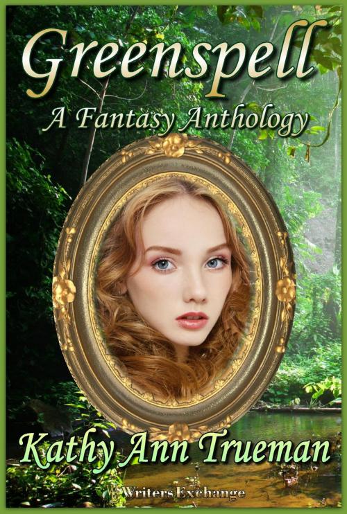 Cover of the book Greenspell: A Fantasy Anthology by Kathy Ann Trueman, Writers Exchange E-Publishing