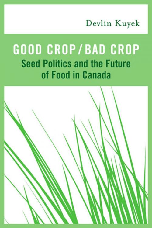 Cover of the book Good Crop / Bad Crop by Devlin Kuyek, Between the Lines