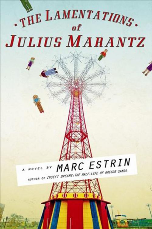 Cover of the book The Lamentations of Julius Marantz by Marc Estrin, Unbridled Books