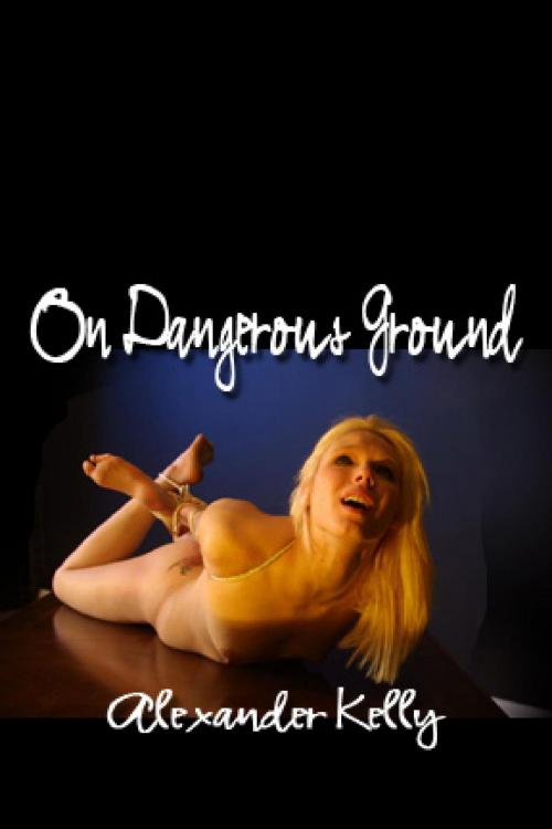 Cover of the book On Dangerous Ground by Alexander Kelly, Pink Flamingo Media