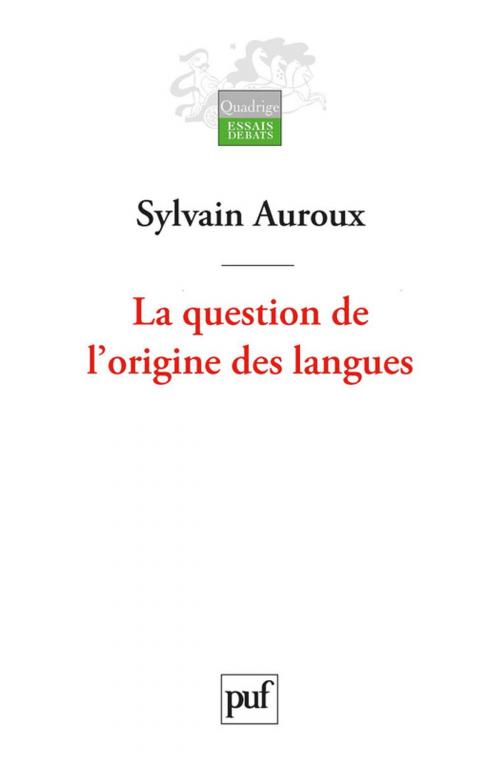 Cover of the book La question de l'origine des langues, suivi de L'historicité des sciences by Sylvain Auroux, Presses Universitaires de France