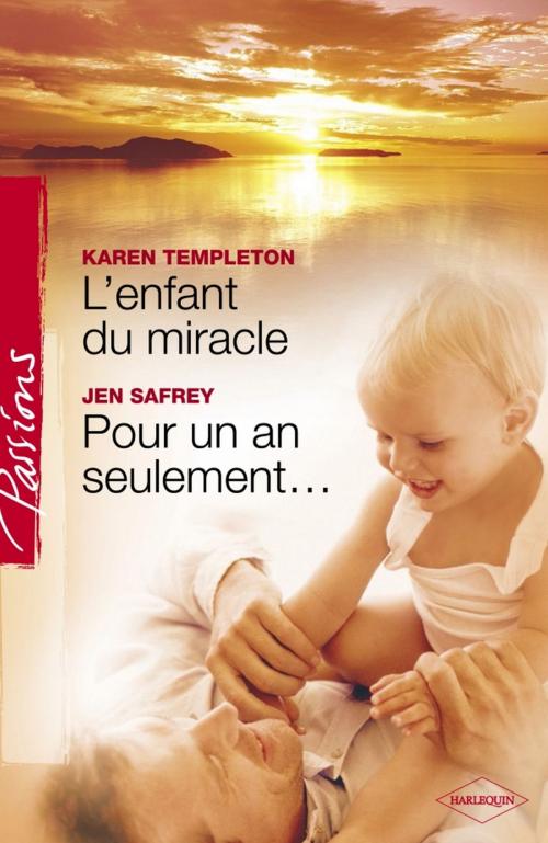 Cover of the book L'enfant du miracle - Pour un an seulement... (Harlequin Passions) by Karen Templeton, Jen Safrey, Harlequin