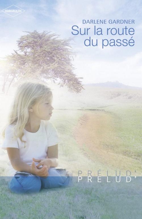 Cover of the book Sur la route du passé (Harlequin Prélud') by Darlene Gardner, Harlequin