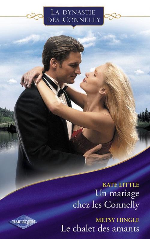 Cover of the book Un mariage chez les Connelly - Le chalet des amants (Saga Les Connelly vol.3) by Kate Little, Metsy Hingle, Harlequin