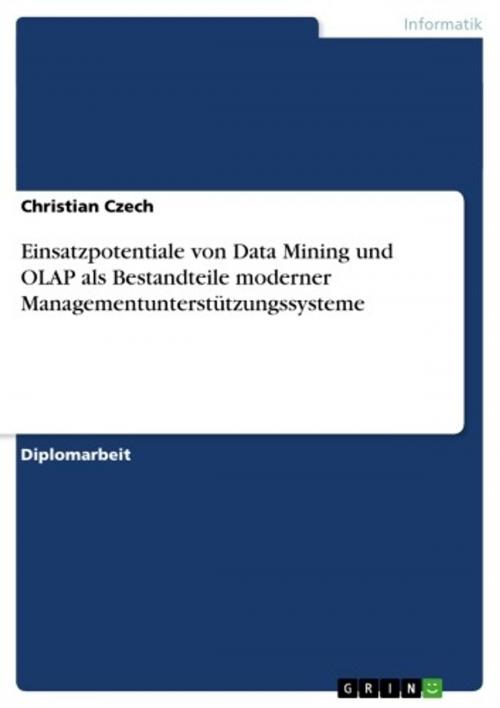 Cover of the book Einsatzpotentiale von Data Mining und OLAP als Bestandteile moderner Managementunterstützungssysteme by Christian Czech, GRIN Verlag