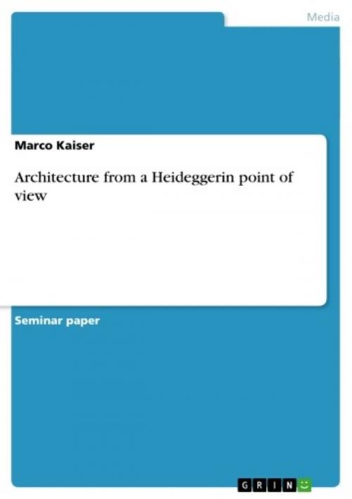 Cover of the book Architecture from a Heideggerin point of view by Marco Kaiser, GRIN Verlag