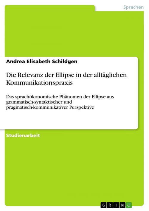 Cover of the book Die Relevanz der Ellipse in der alltäglichen Kommunikationspraxis by Andrea Elisabeth Schildgen, GRIN Verlag
